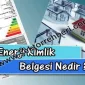 Enerji Kimlik Belgesi Almak Zorunda Olduğunuzu Biliyor Musunuz